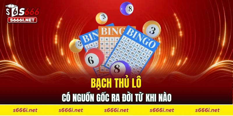 Bạch thủ lô có nguồn gốc ra đời từ khi nào