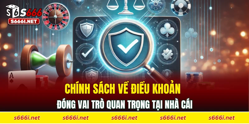 Chính sách về điều khoản đóng vai trò quan trọng tại nhà cái