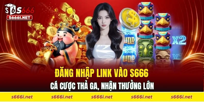 Đăng nhập link vào S666 cá cược thả ga, nhận thưởng lớn