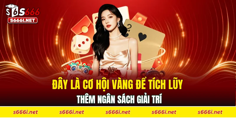 Đây là cơ hội vàng để tích lũy thêm ngân sách giải trí