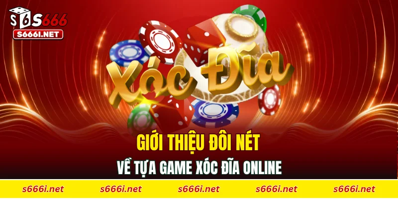 Giới thiệu đôi nét về tựa game xóc đĩa online
