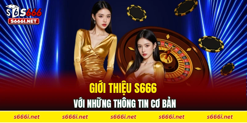 Giới thiệu S666 với những thông tin cơ bản