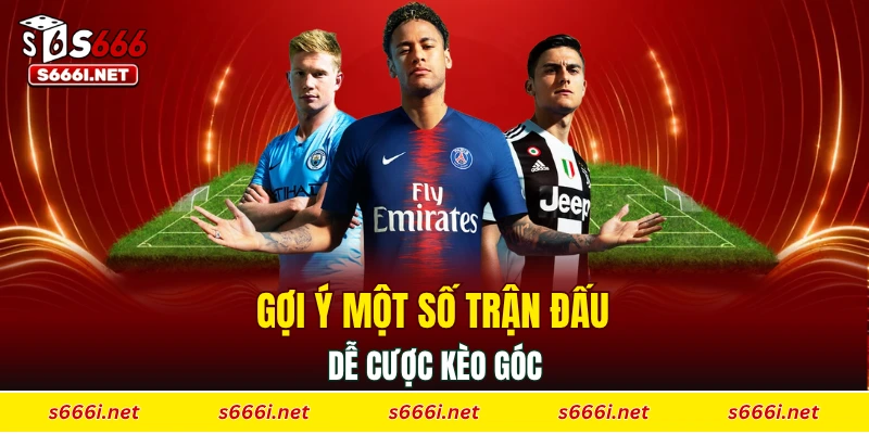 Gợi ý một số trận đấu dễ cược kèo góc