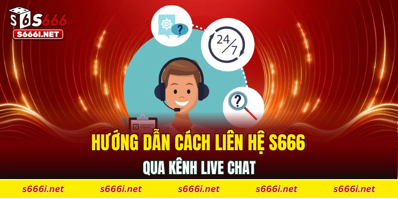 Hướng dẫn cách liên hệ S666 qua kênh live chat