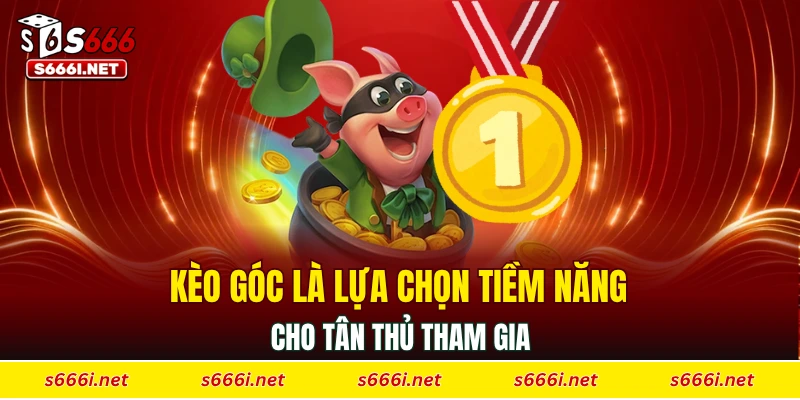 Kèo góc là lựa chọn tiềm năng cho tân thủ tham gia