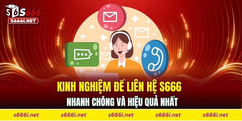 Kinh nghiệm để liên hệ S666 nhanh chóng và hiệu quả nhất