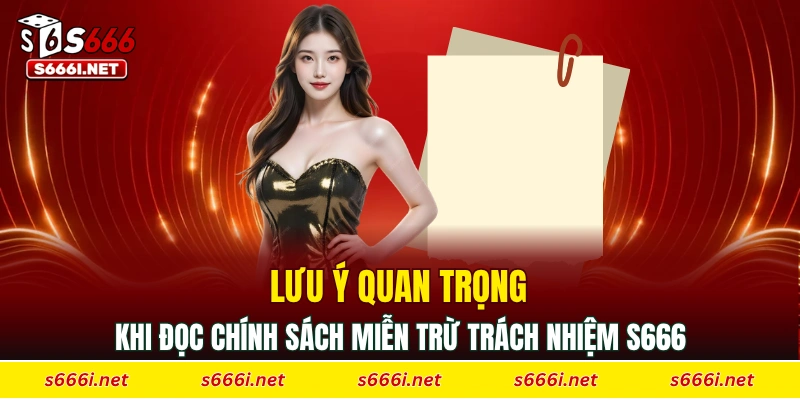 Lưu ý quan trọng khi đọc quy định miễn trừ trách nhiệm S666
