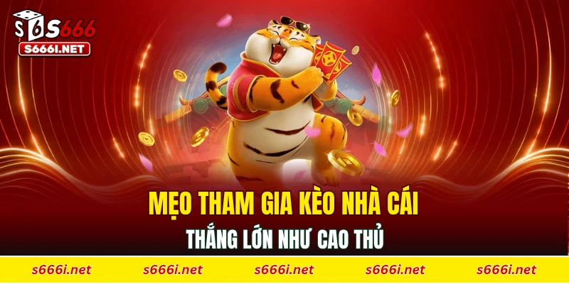 Mẹo tham gia kèo nhà cái thắng lớn như cao thủ