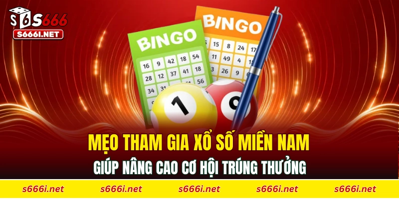 Mẹo tham gia xổ số miền Nam giúp nâng cao cơ hội trúng thưởng