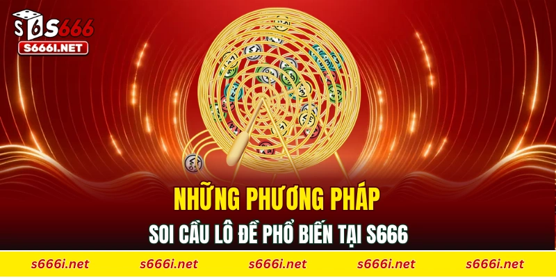 Những phương pháp soi cầu lô đề phổ biến tại S666