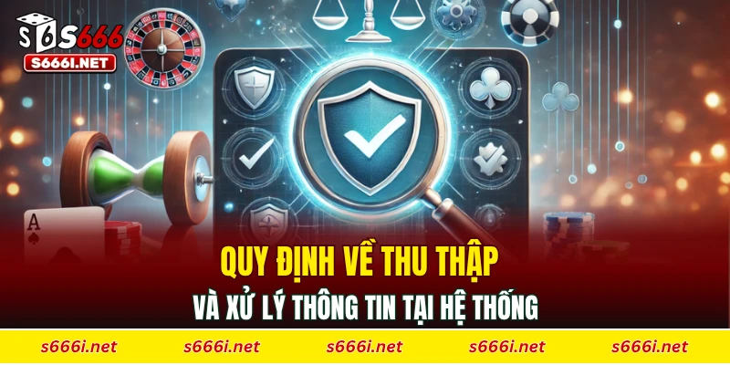 Quy định về thu thập và xử lý thông tin tại hệ thống
