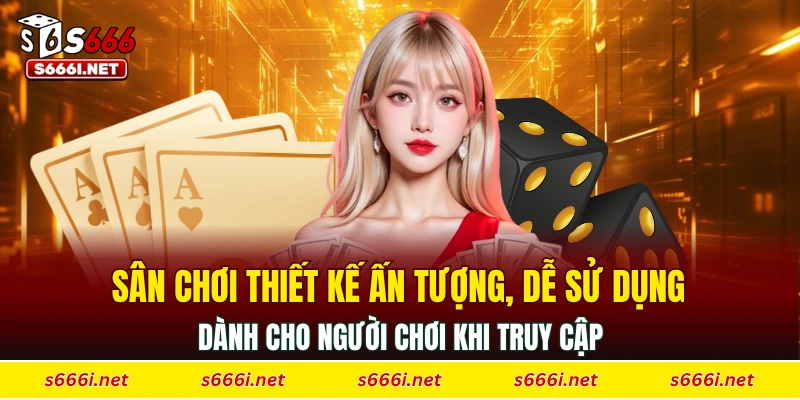 Sân chơi thiết kế ấn tượng, dễ sử dụng