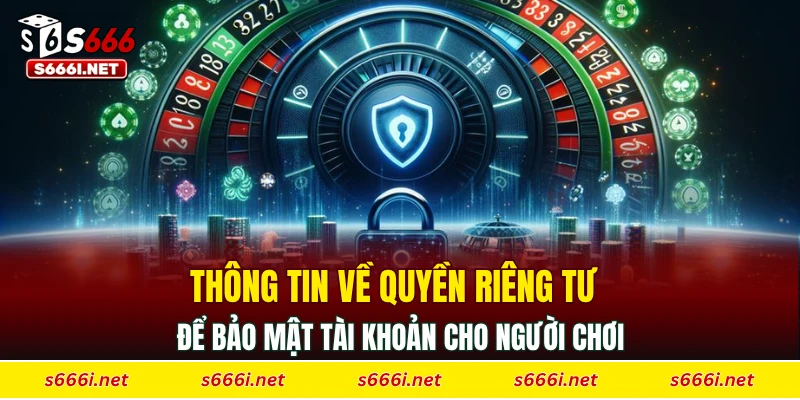 Thông tin về quyền riêng tư để bảo mật tài khoản cho người chơi