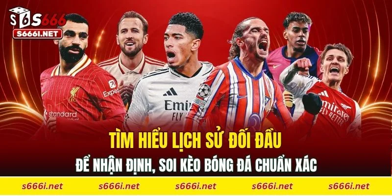 Tìm hiểu lịch sử đối đầu để nhận định, soi kèo bóng đá chuẩn xác
