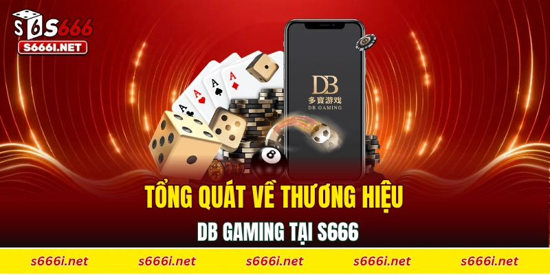 Tổng quát về thương hiệu DB Gaming tại S666