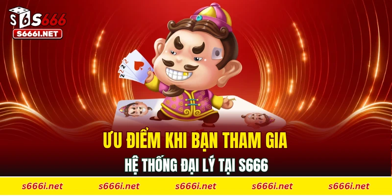 Ưu điểm khi bạn tham gia hệ thống đại lý tại S666