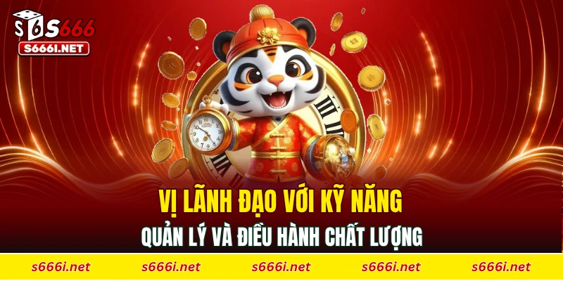 Vị lãnh đạo với kỹ năng quản lý và điều hành chất lượng