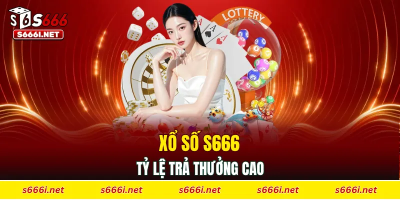Xổ số S666 có tỷ lệ trả thưởng cao
